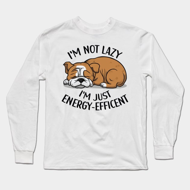 I'm Not Lazy, I'm Energy Efficent, Lazy Dog, Funny saying, Bulldog Mom Long Sleeve T-Shirt by Kouka25